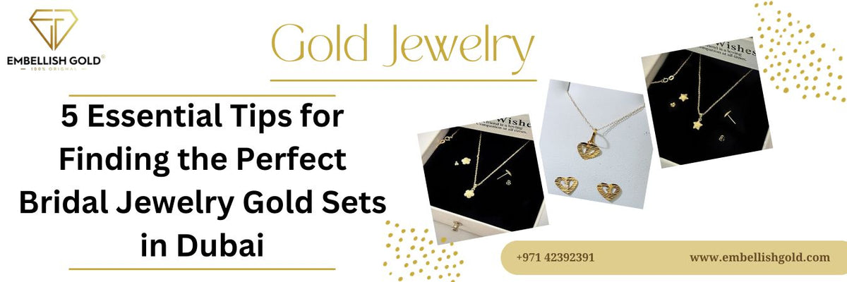 5 Essential Tips for Finding the Perfect Bridal Jewelry Gold Sets in Dubai - News - Embellish Gold Jewelry &amp; Diamond