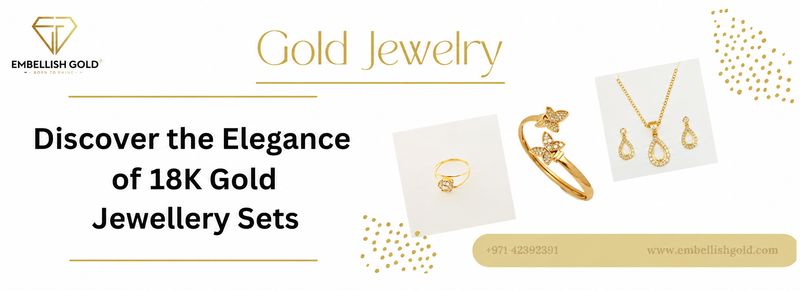 Discover the Elegance of 18K Gold Jewellery Sets | Jewelry Set Collection - News - Embellish Gold Jewelry &amp; Diamond