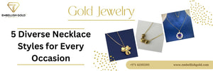 5 Diverse Necklace Styles for Every Occasion