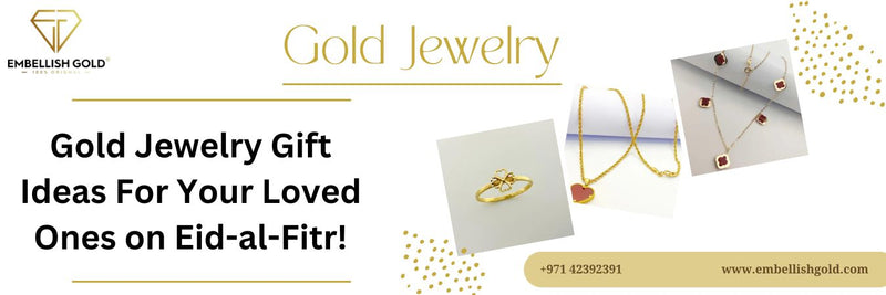 Gold Jewelry Gift Ideas For Your Loved Ones on Eid-al-Fitr! - News - Embellish Gold Jewelry &amp; Diamond